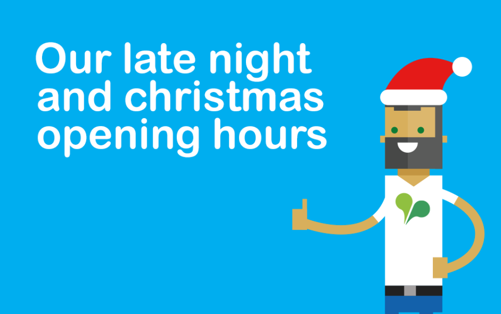 Our late night and Christmas opening hours